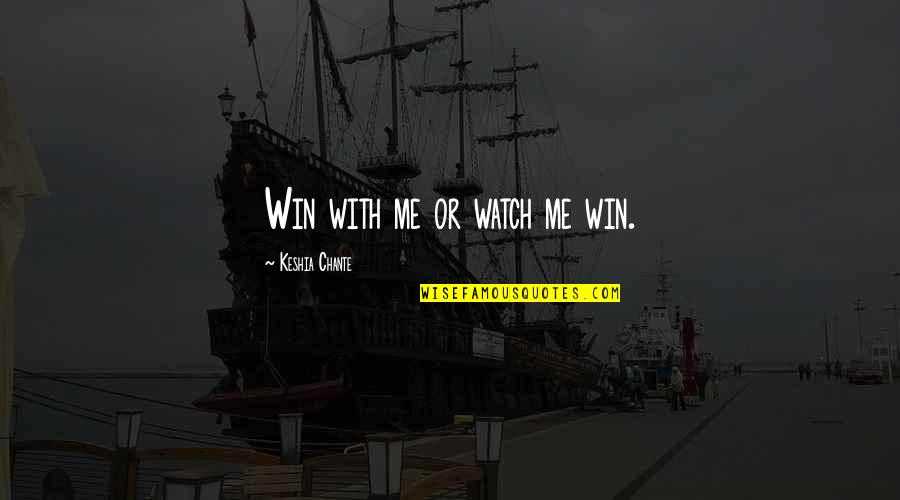 Hard Work By Abraham Lincoln Quotes By Keshia Chante: Win with me or watch me win.