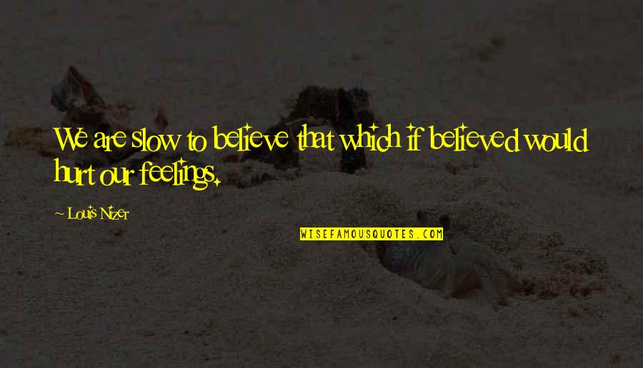 Hard Work By Abraham Lincoln Quotes By Louis Nizer: We are slow to believe that which if