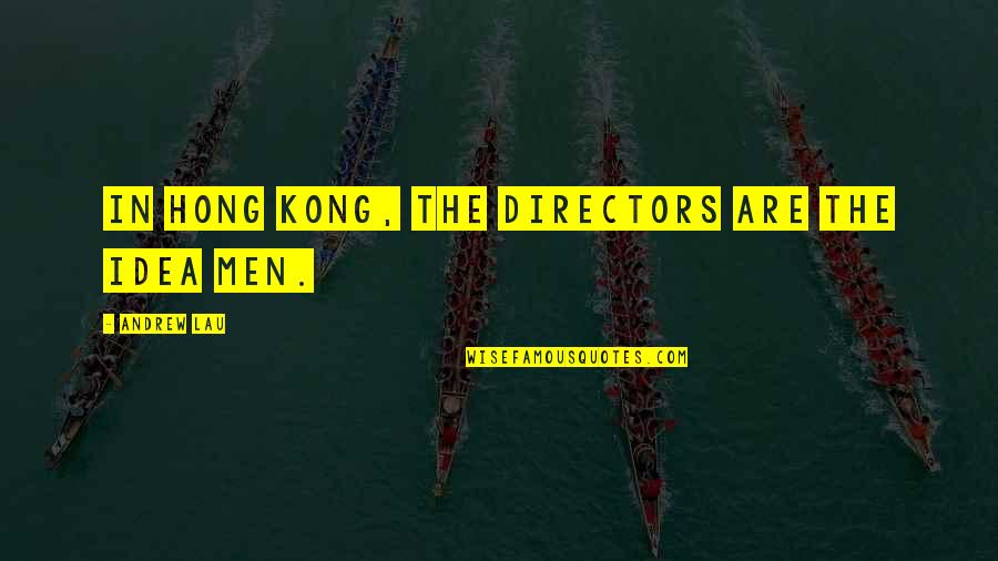 Hard Work Can Change Your Destiny Quotes By Andrew Lau: In Hong Kong, the directors are the idea