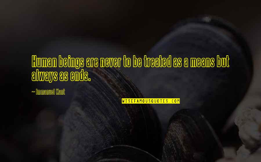 Hard Work Character Quotes By Immanuel Kant: Human beings are never to be treated as