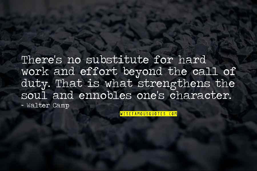 Hard Work Character Quotes By Walter Camp: There's no substitute for hard work and effort
