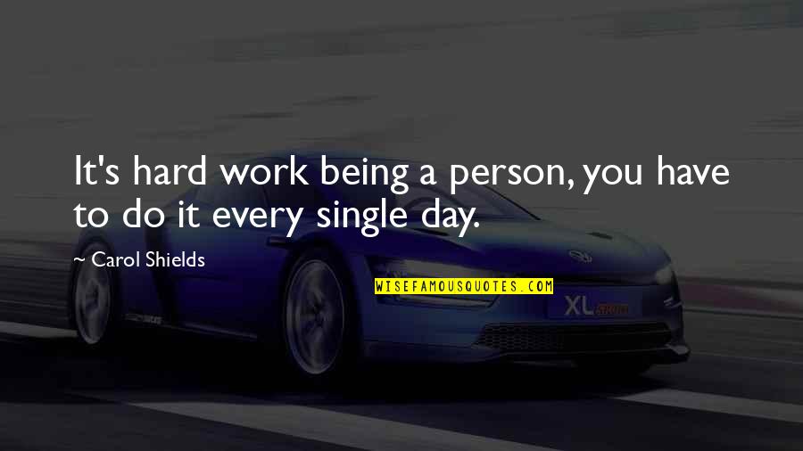Hard Work Day Quotes By Carol Shields: It's hard work being a person, you have