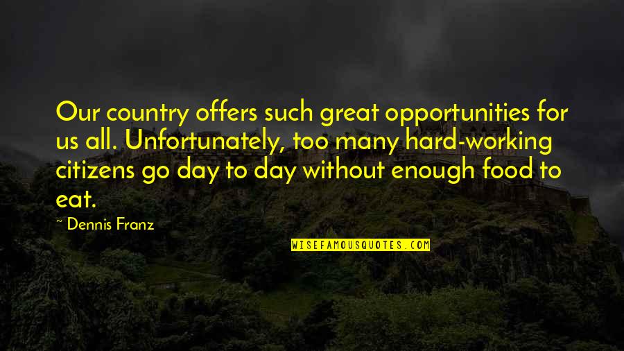 Hard Work Day Quotes By Dennis Franz: Our country offers such great opportunities for us