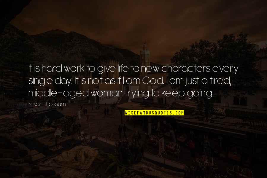 Hard Work Day Quotes By Karin Fossum: It is hard work to give life to