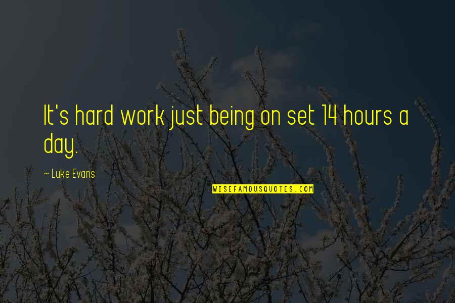 Hard Work Day Quotes By Luke Evans: It's hard work just being on set 14
