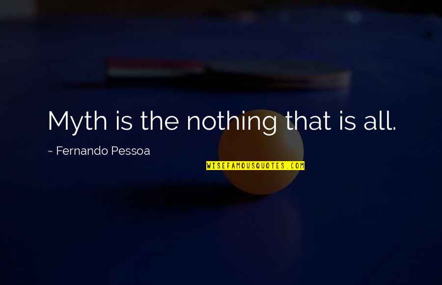Hard Work Doesn't Go Unnoticed Quotes By Fernando Pessoa: Myth is the nothing that is all. Hard Work Doesn't Go Unnoticed Quotes By Fernando Pessoa: Myth is the nothing that is all.