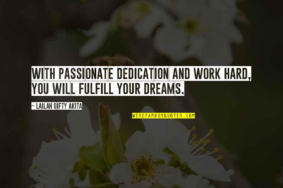 Hard Work Dreams Dedication Success Quotes By Lailah Gifty Akita: With passionate dedication and work hard, you will