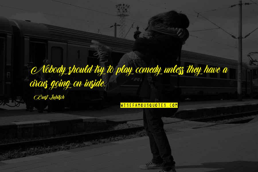 Hard Work Ethic Quotes By Ernst Lubitsch: Nobody should try to play comedy unless they