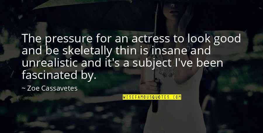 Hard Work Gifs Quotes By Zoe Cassavetes: The pressure for an actress to look good