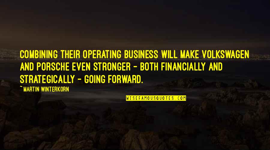 Hard Work Good Results Quotes By Martin Winterkorn: Combining their operating business will make Volkswagen and