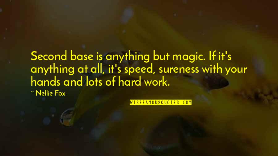 Hard Work Hands Quotes By Nellie Fox: Second base is anything but magic. If it's