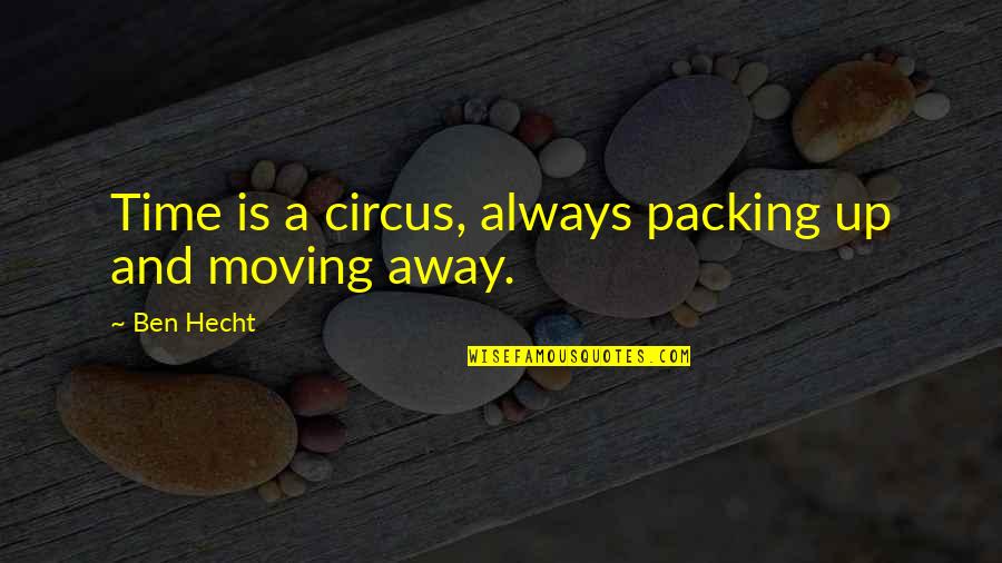 Hard Work In School Quotes By Ben Hecht: Time is a circus, always packing up and