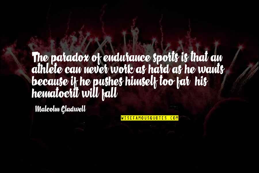 Hard Work In Sports Quotes By Malcolm Gladwell: The paradox of endurance sports is that an