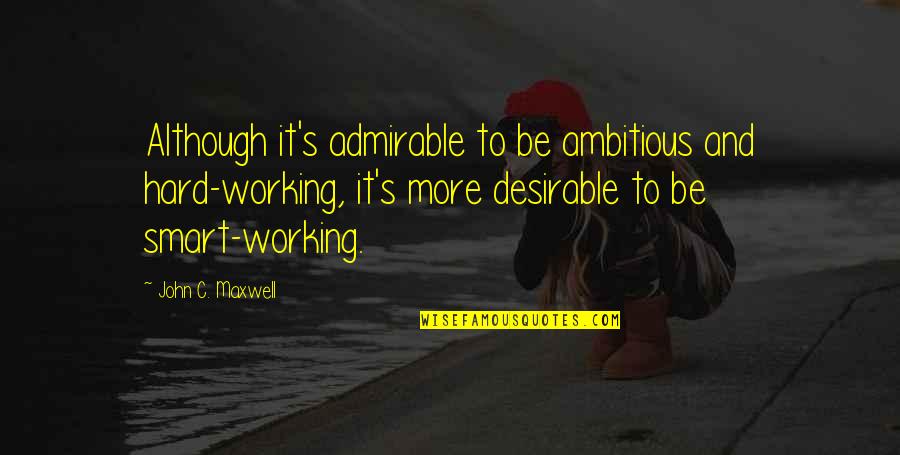 Hard Work Inspiration Quotes By John C. Maxwell: Although it's admirable to be ambitious and hard-working,