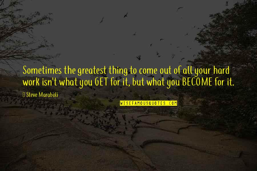Hard Work Inspirational Quotes By Steve Maraboli: Sometimes the greatest thing to come out of Hard Work Inspirational Quotes By Steve Maraboli: Sometimes the greatest thing to come out of