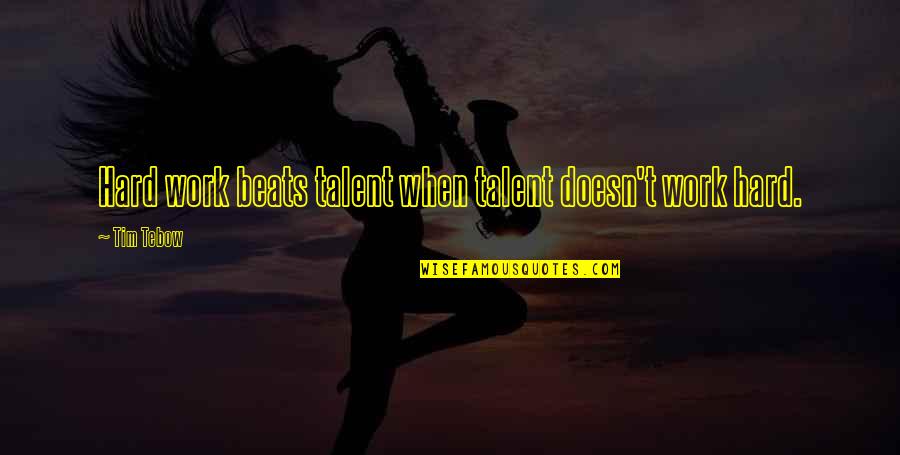 Hard Work Inspirational Quotes By Tim Tebow: Hard work beats talent when talent doesn't work