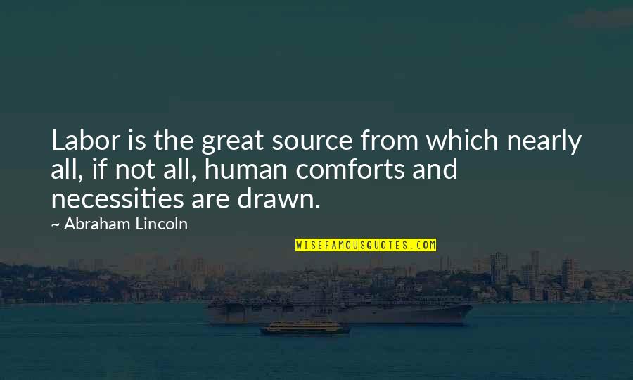 Hard Work Labor Quotes By Abraham Lincoln: Labor is the great source from which nearly
