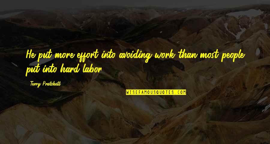 Hard Work Labor Quotes By Terry Pratchett: He put more effort into avoiding work than