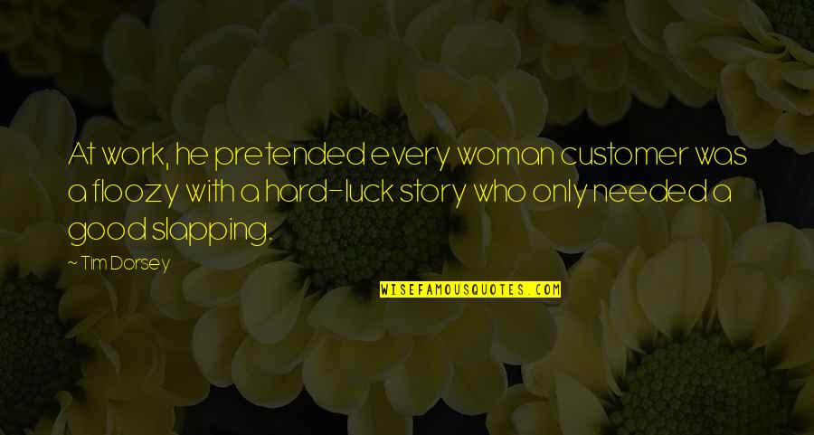 Hard Work Luck Quotes By Tim Dorsey: At work, he pretended every woman customer was
