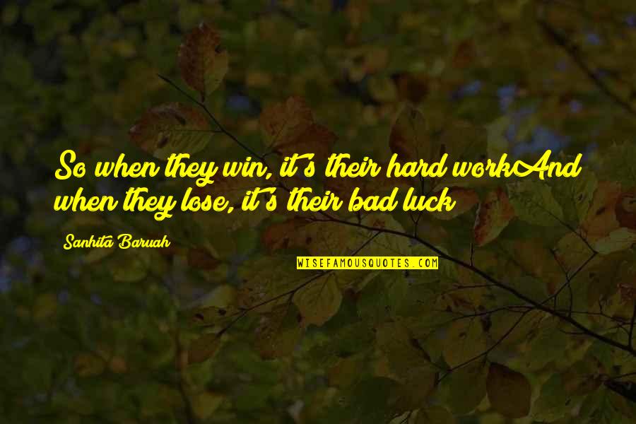 Hard Work Luck Success Quotes By Sanhita Baruah: So when they win, it's their hard workAnd