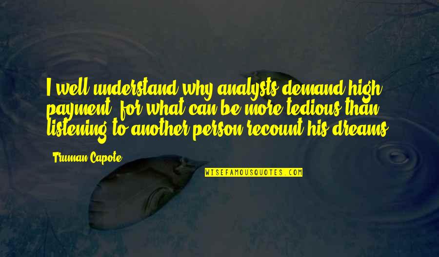 Hard Work Never Killed Anyone Quotes By Truman Capote: I well understand why analysts demand high payment,