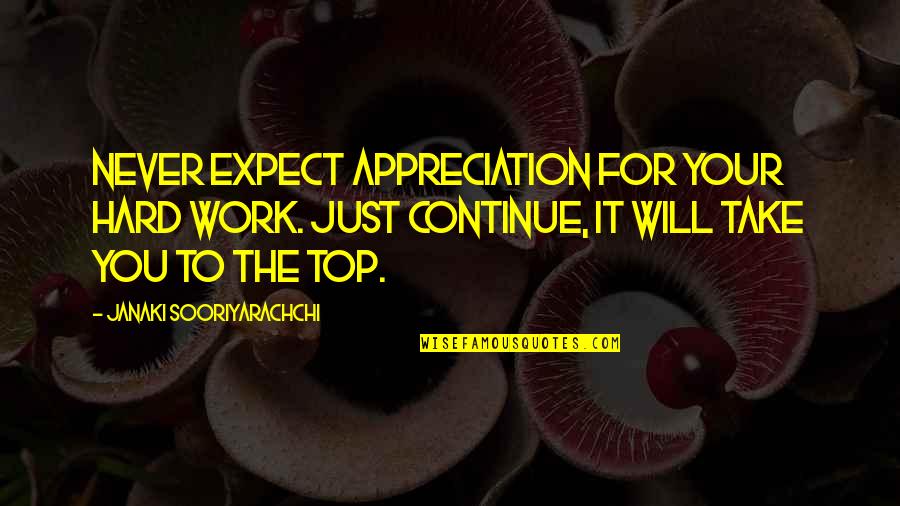 Hard Work No Appreciation Quotes By Janaki Sooriyarachchi: Never expect appreciation for your hard work. Just
