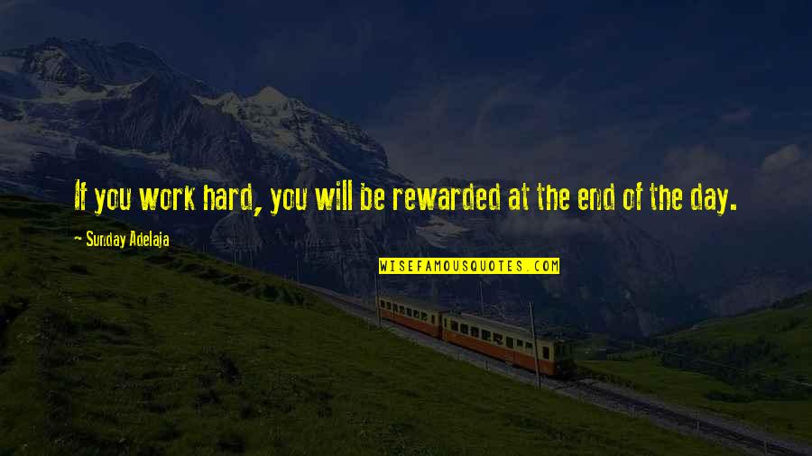 Hard Work No Reward Quotes By Sunday Adelaja: If you work hard, you will be rewarded