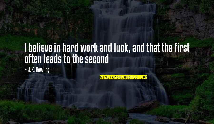 Hard Work Not Luck Quotes By J.K. Rowling: I believe in hard work and luck, and