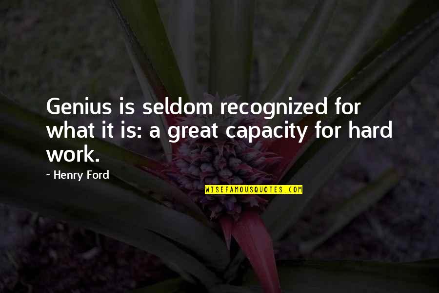 Hard Work Not Recognized Quotes By Henry Ford: Genius is seldom recognized for what it is: