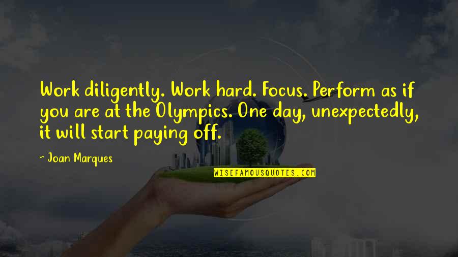 Hard Work Paying Off Quotes By Joan Marques: Work diligently. Work hard. Focus. Perform as if