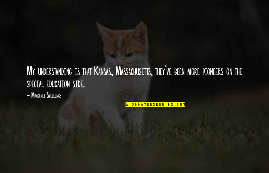 Hard Work Pays Off Picture Quotes By Margaret Spellings: My understanding is that Kansas, Massachusetts, they've been