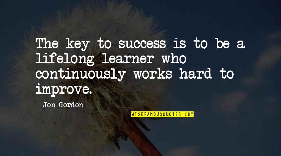 Hard Work Pays Quotes By Jon Gordon: The key to success is to be a