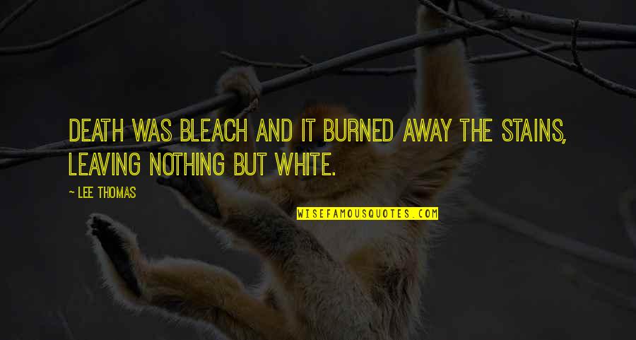 Hard Work Pays Quotes By Lee Thomas: Death was bleach and it burned away the