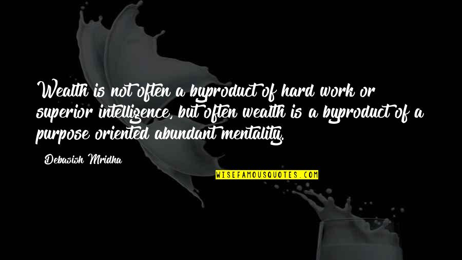 Hard Work Philosophy Quotes By Debasish Mridha: Wealth is not often a byproduct of hard