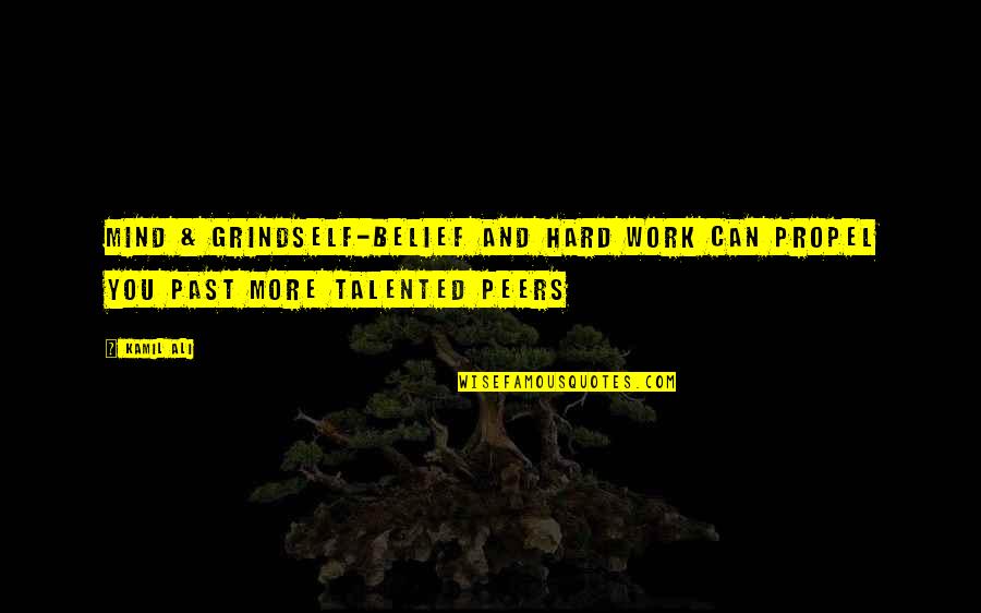 Hard Work Philosophy Quotes By Kamil Ali: MIND & GRINDSelf-belief and hard work can propel