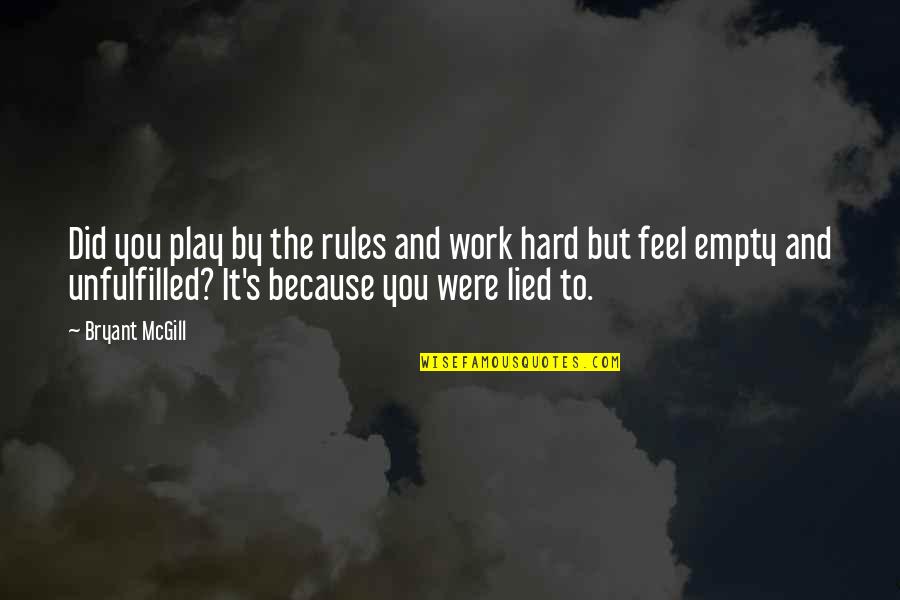 Hard Work Play Quotes By Bryant McGill: Did you play by the rules and work