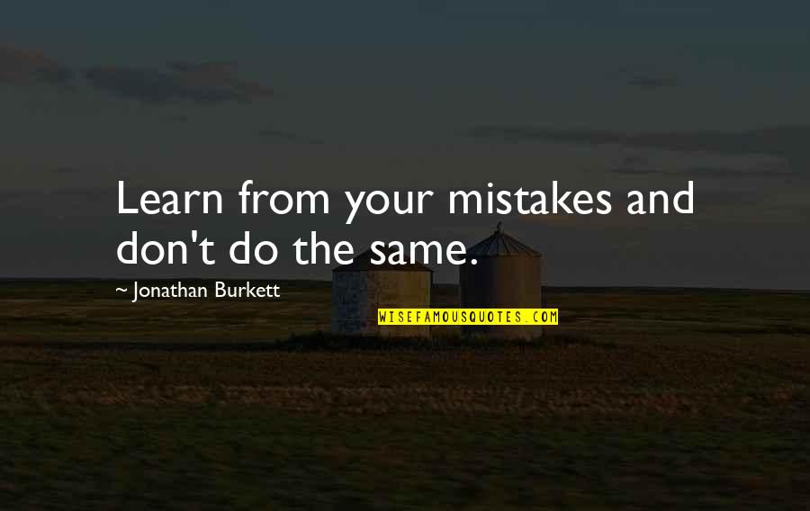 Hard Work Quotes Quotes By Jonathan Burkett: Learn from your mistakes and don't do the