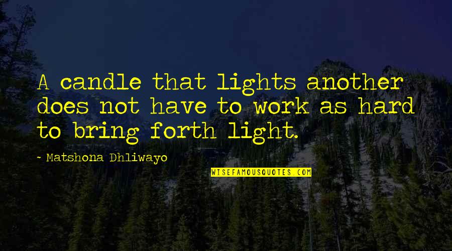 Hard Work Quotes Quotes By Matshona Dhliwayo: A candle that lights another does not have Hard Work Quotes Quotes By Matshona Dhliwayo: A candle that lights another does not have