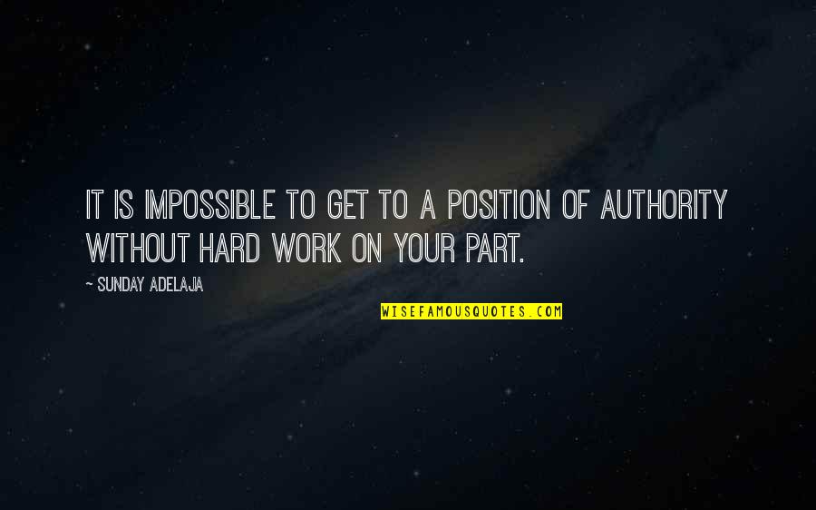 Hard Work Quotes Quotes By Sunday Adelaja: It is impossible to get to a position