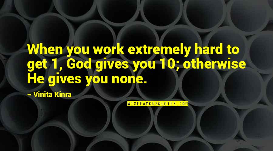 Hard Work Quotes Quotes By Vinita Kinra: When you work extremely hard to get 1,