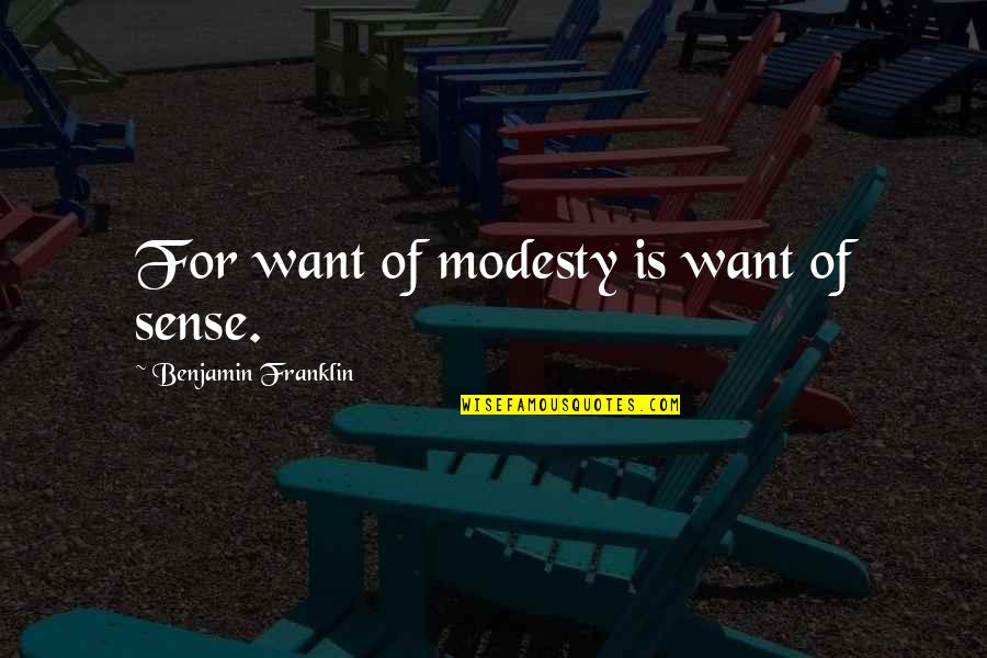 Hard Work Sarcastic Quotes By Benjamin Franklin: For want of modesty is want of sense.