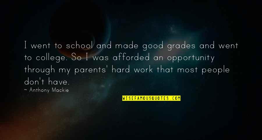 Hard Work School Quotes By Anthony Mackie: I went to school and made good grades