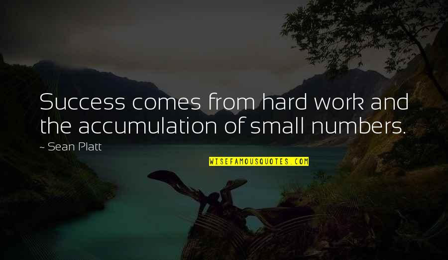 Hard Work Small Quotes By Sean Platt: Success comes from hard work and the accumulation