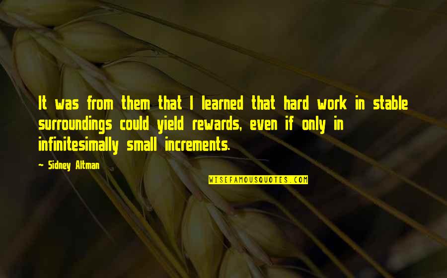 Hard Work Small Quotes By Sidney Altman: It was from them that I learned that