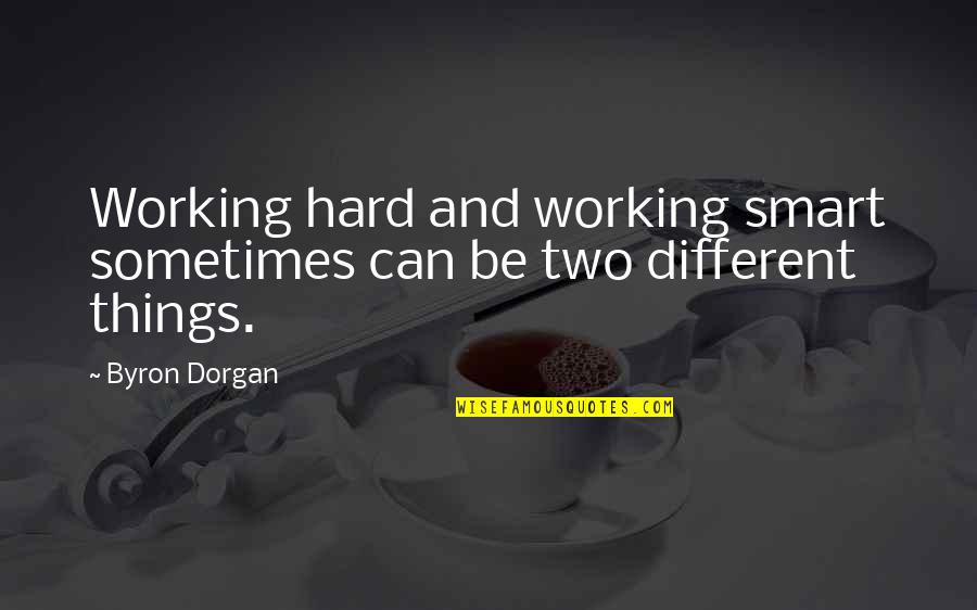 Hard Work Smart Work Quotes By Byron Dorgan: Working hard and working smart sometimes can be
