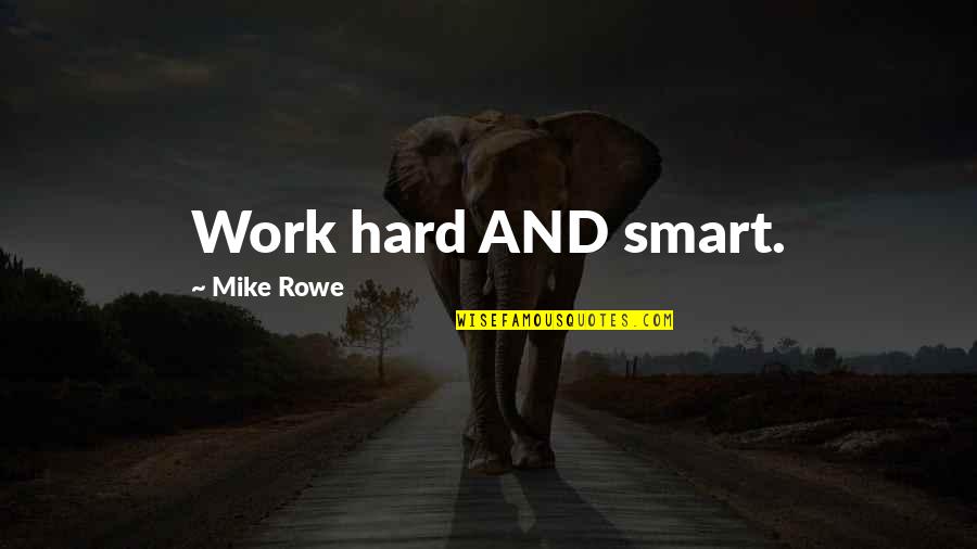Hard Work Smart Work Quotes By Mike Rowe: Work hard AND smart.