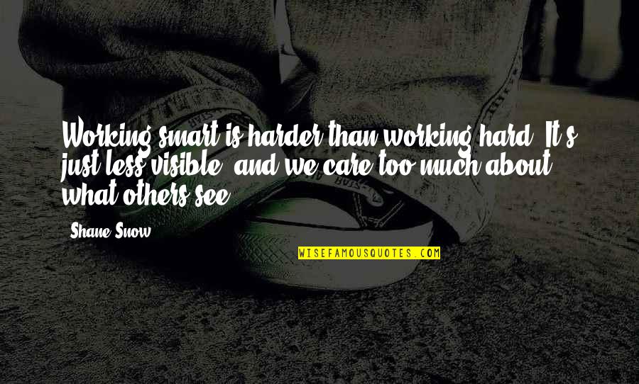 Hard Work Smart Work Quotes By Shane Snow: Working smart is harder than working hard. It's