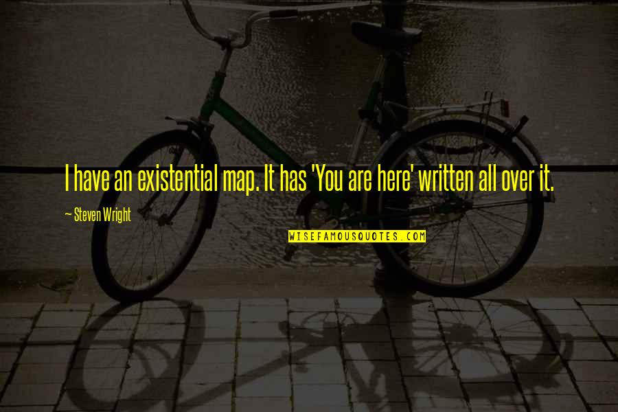 Hard Work Smart Work Quotes By Steven Wright: I have an existential map. It has 'You