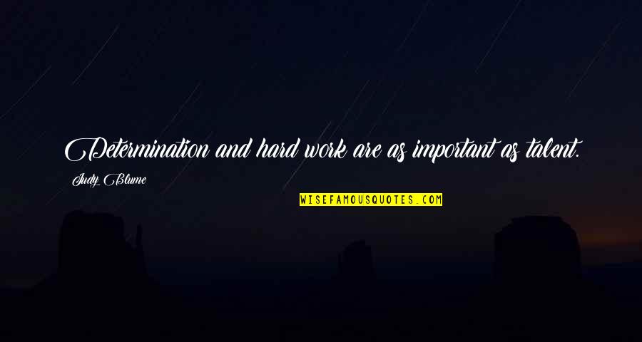 Hard Work Talent Quotes By Judy Blume: Determination and hard work are as important as