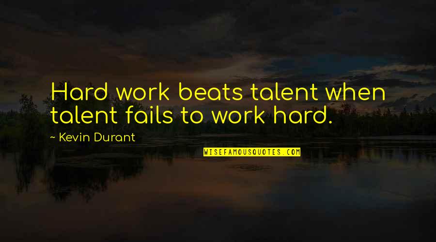 Hard Work Talent Quotes By Kevin Durant: Hard work beats talent when talent fails to Hard Work Talent Quotes By Kevin Durant: Hard work beats talent when talent fails to